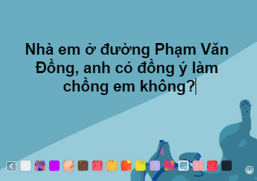"Nhà em ở đường Phạm Văn Đồng, anh có đồng ý làm chồng em không?"