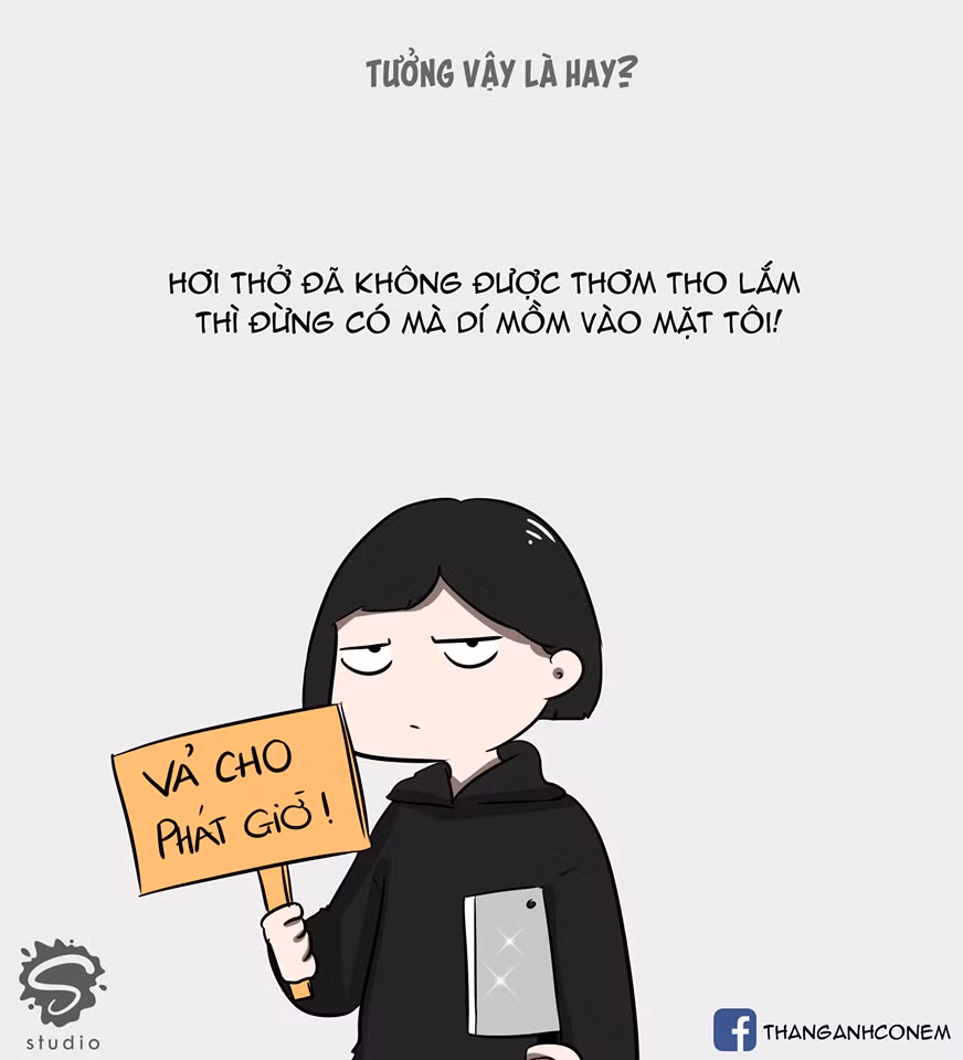 Khi hơi thở của đứa ngồi cạnh làm bạn khó chịu dù trước đó nhắc nhở nó rất nhiều lần.