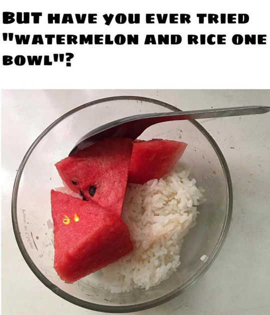 Ăn cơm với dưa hấu là món thịnh hành ngay cả bây giờ