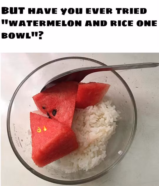 Ăn cơm với dưa hấu là món thịnh hành ngay cả bây giờ