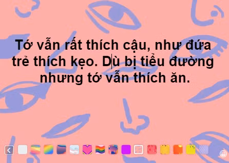Tớ thích cậu như đứa trẻ thích kẹo dù biết bị tiểu đường mà vẫn ăn.