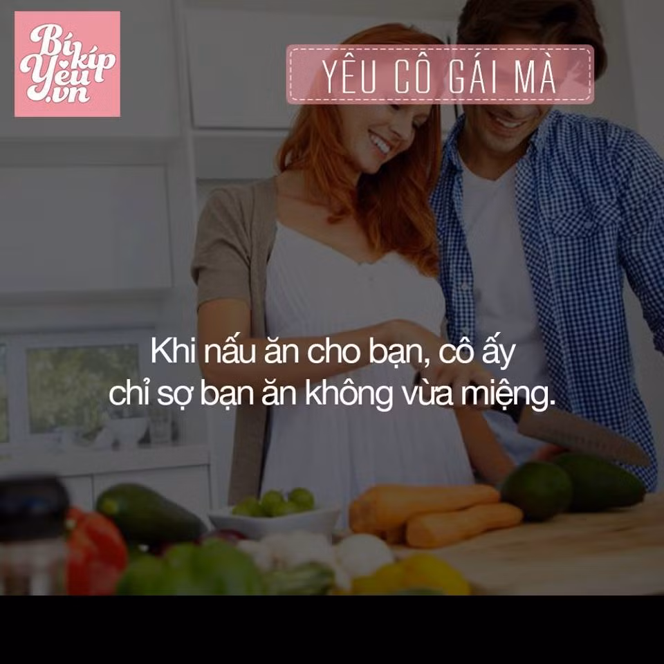 Cô ấy lo từng bữa ăn của bạn và luôn sợ đồ mình nấu bạn ăn không hợp khẩu vị.