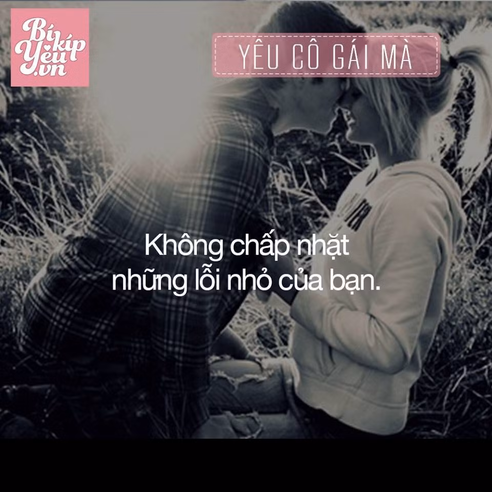 Những cô gái không nhỏ nhặt, chấp vặt sẽ làm bạn yêu họ hơn và bạn sẽ thấy thoải mái hơn khi bên họ.