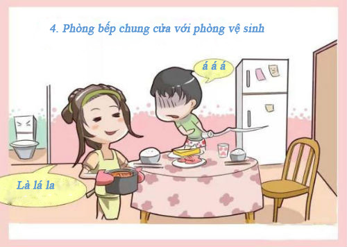 Để tiết kiệm không gian, một số gia đình đã bố trí nhà vệ sinh và nhà bếp đi chung một cửa (có nghĩa là bạn phải đi qua phòng vệ sinh rồi mới vào được phòng bếp). Điều này được cho là vô cùng thiếu may mắn và bạn cũng sẽ mất đi khẩu vị của mình.