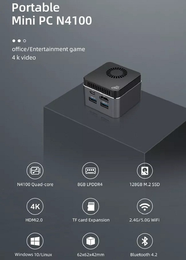 Với thông số 62 × 62 × 42mm (2,4 × 2,4 × 1,7 inch), PC N4100 hoạt động dựa trên nền tảng chip lõi tứ Intel Celeron N4100 Gemini Lake kèm RAM 8GB LPDDR4, ổ SSD M.2-2242 128GB hoặc dung lượng lớn hơn.