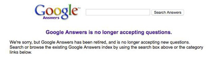 Google Answers cho phép người dùng gửi lên các câu hỏi và đưa ra số tiền cụ thể từ 2 USD đến 200 USD để nhận được câu trả lời. Không thu hút được số lượng người dùng đủ lớn, Google Answers bị khai tử năm 2006.