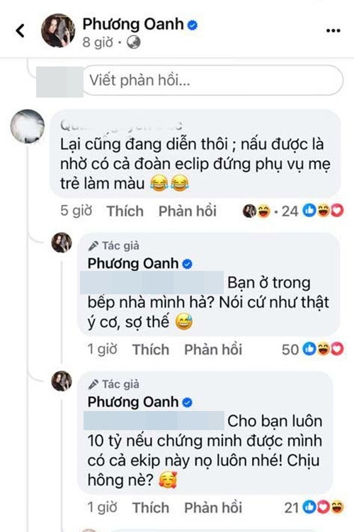 Phương Oanh đáp trả: "Bạn ở trong bếp nhà mình hả, nói cứ như thật ý cơ, sợ thế. Cho bạn luôn 10 tỷ nếu chứng minh được mình có cả ê-kíp nhé. Chịu không?".