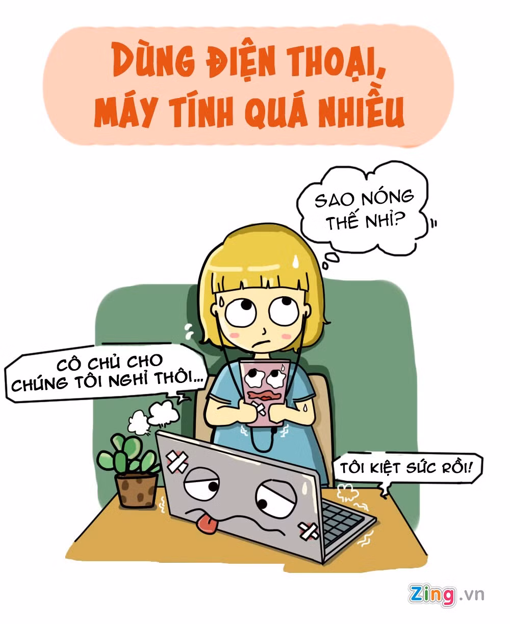 Ánh sáng, sức nóng của các đồ điện tử tỏa ra kết hợp thời tiết nóng bức có thể khiến bạn "bốc hỏa". Dùng điện thoại di động quá nhiều ảnh hưởng tiêu cực đến cảm xúc, tăng mức độ stress và dẫn đến nhiều bệnh mạn tính như viêm khớp cổ, vai, giảm thị lực. Bên cạnh đó, chúng cũng nảy sinh nhiều vấn đề về da như bị nổi mụn, xuất hiện nếp nhăn, đốm nâu, tàn nhang.