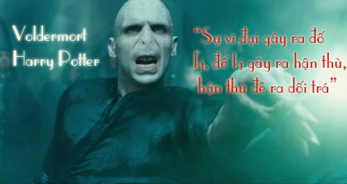 Chúa tể Voldermort cho rằng, sự dối trá bắt nguồn chính từ sự vĩ đại.