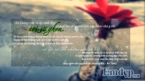 Đây chắc sẽ là câu tỏ tình ngọt ngào nhất. Chỉ cần một câu cô ấy không cần biết chăm sóc bản thân, cũng không cần quá xuất sắc càng không cần xinh đẹp thì dù cho có phải cất công đi học nấu ăn cũng đáng đúng không?