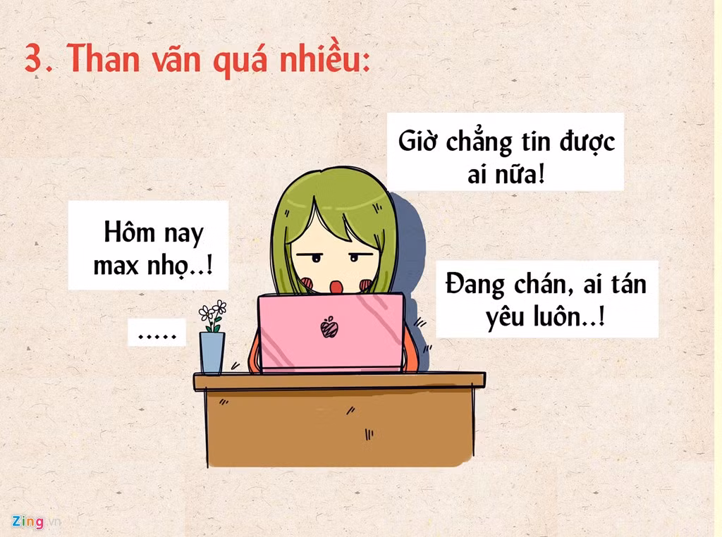Nhìn vào trang cá nhân của bạn, mọi người chỉ thấy một màu buồn, than vãn hết chuyện này đến chuyện kia. Các chàng trai thích nửa kia sống lạc quan, tích cực, chứ không phải "mỏ than".