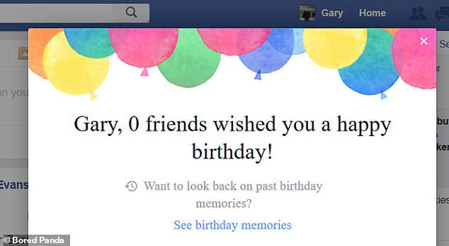 Không biết Gary sẽ cảm thấy như thế nào khi Facebook thông báo rằng không ai trong danh sách bạn bè của anh gửi lời chúc mừng sinh nhật tới anh. 