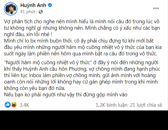Thay vì nhắc đến bình luận kém duyên của mình, Huỳnh Anh lại cho rằng bản thân không có ý xấu. Ngoài ra, nam diễn viên còn dành những lời tình cảm dành cho Bạch Lan Phương: "Mình chỉ lo bà xã mình buồn thôi, cô ấy phải chịu đựng từ khi mới bắt đầu yêu mình, những người hâm mộ cuồng nhiệt vô ý thức của bạn kia suốt ngày làm phiền nên hôm qua mình bật ra câu đó trong vô thức".