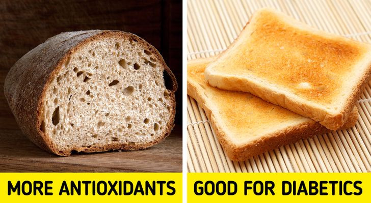 7. Bánh mì: Người ta thấy rằng bánh mì nướng có chỉ số đường huyết thấp hơn, vì vậy, nó có thể là một lựa chọn tốt hơn cho bệnh nhân tiểu đường. Trong khi đó, bánh mì bột chua chứa hàm lượng chất chống oxy hóa và folate cao hơn các loại bánh mì khác. Ngoài ra, nó có hàm lượng phytate thấp hơn nên cho phép cơ thể bạn hấp thụ các chất dinh dưỡng dễ dàng hơn.
