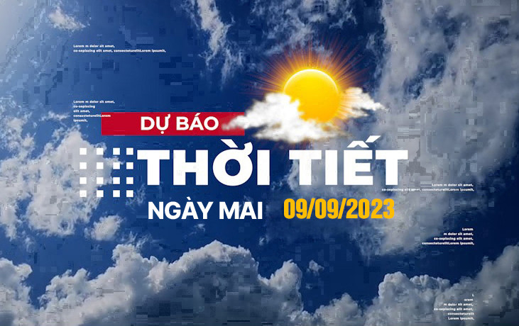 Dự báo thời tiết ngày 9/9: Nhiều nơi bước vào đợt mưa diện rộng Du bao thoi tiet ngay 9/9: Nhieu noi buoc vao dot mua dien rong