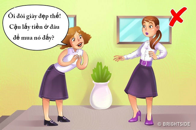 Đừng nên quá tò mò vào những vật dụng cũng như phụ kiện của người khác. Nếu bạn thấy nó đẹp, muốn biết giá có thể lên mạng để tìm hiểu, thay vì hỏi trực tiếp.