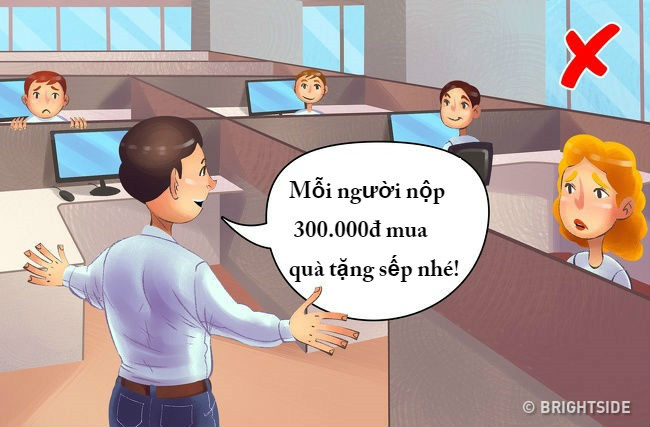 Trong một tập thể, bạn nên tham khảo ý kiến của mọi người. Nếu muốn mua quà tặng sếp, hãy lấy biểu quyết vì thu nhập của mỗi người không giống nhau.