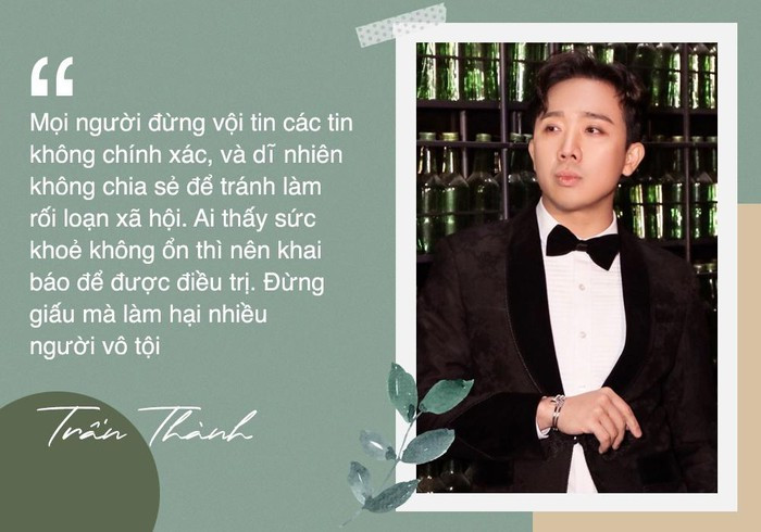 Trấn Thành nhắn nhủ: "Mọi người đừng vội tin các tin không chính xác, và dĩ nhiên không chia sẻ để tránh làm rối loạn xã hội. Ai thấy sức khỏe không ổn thì nên khai báo để được điều trị. Đừng giấu mà làm hại nhiều người vô tội”.