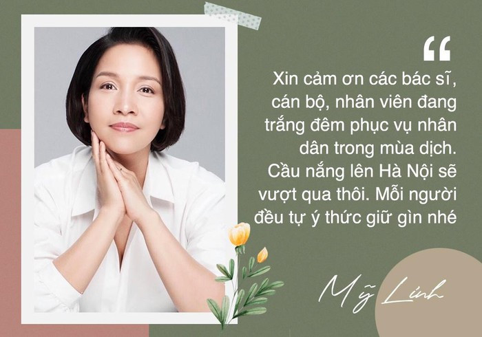 Mỹ Linh thường xuyên chia sẻ những thông tin tích cực, dặn dò khán giả trên trang cá nhân. Cô cũng không quên gửi lời cảm ơn đến các bác sĩ, cán bộ căng mình chống dịch. “Xin cảm ơn các bác sĩ, cán bộ, nhân viên đang trắng đêm phục vụ nhân dân trong đại dịch. Cầu nắng lên Hà Nội sẽ vượt qua thôi. Mỗi người đều tự ý thức giữ gìn nhé”, diva viết.