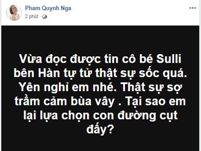 "Cá sấu chúa" Quỳnh Nga bàng hoàng trước thông tin Sulli tự sát. "Tại sao em lại chọn con đường cụt đấy?", Quỳnh Nga viết.