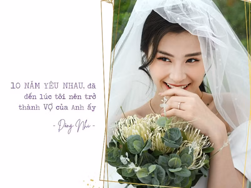 "10 năm yêu nhau đã đến lúc tôi nên trở thành vợ của anh ấy", Đông Nhi chia sẻ.
