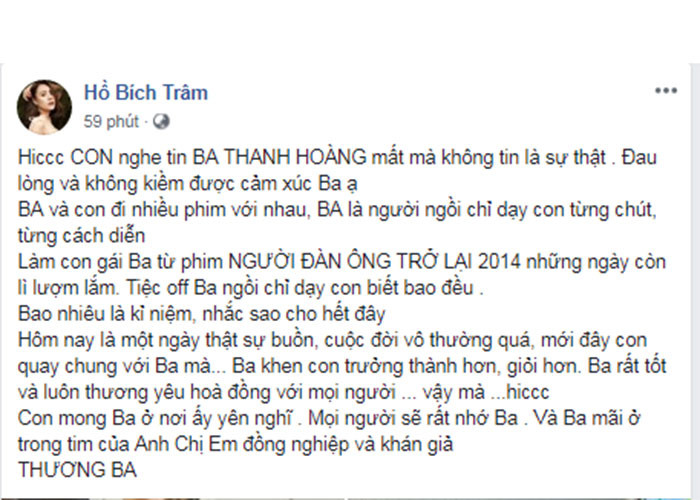 Hồ Bích Trâm không tin nghệ sĩ Thanh Hoàng đã ra đi. Đóng chung nhiều phim cùng cố nghệ sĩ, Bích Trâm đã được chỉ dạy từng cách diễn. "Con mong ba ở nơi ấy yên nghỉ", cô viết.