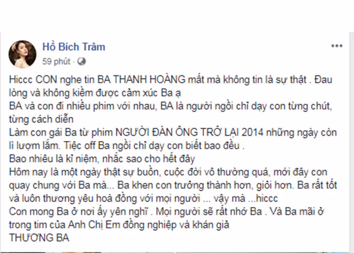 Hồ Bích Trâm không tin nghệ sĩ Thanh Hoàng đã ra đi. Đóng chung nhiều phim cùng cố nghệ sĩ, Bích Trâm đã được chỉ dạy từng cách diễn. "Con mong ba ở nơi ấy yên nghỉ", cô viết.