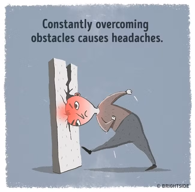 Khi cơ thể stress nặng có thể gây đau đầu: Quá căng thẳng, áp lực là nguyên nhân chính gây nên bất cứ chứng đau đầu nào. Nó có thể xảy ra vì những nỗi lo liên quan tới khả năng thất bại, những điều vụn vặt trong cuộc sống hay tình trạng lúc nào cũng phải gồng mình vượt qua mọi trở ngại. Ảnh: Brightside.