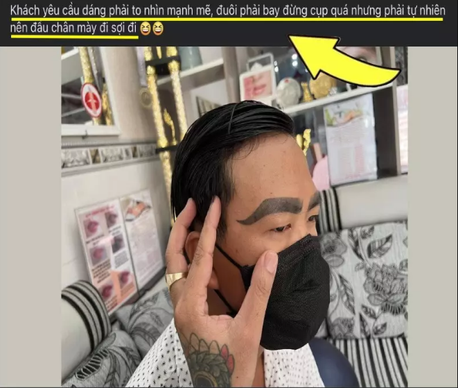 Cư dân mạng đang lan truyền bài đăng về một người đàn ông. Kèm theo ảnh, chủ nhân post tâm sự: "Khách yêu cầu dáng lông mày phải to nhìn mạnh mẽ, đuôi bay đừng cụp quá nhưng phải tự nhiên nên đầu chân mày phải như thế này”.