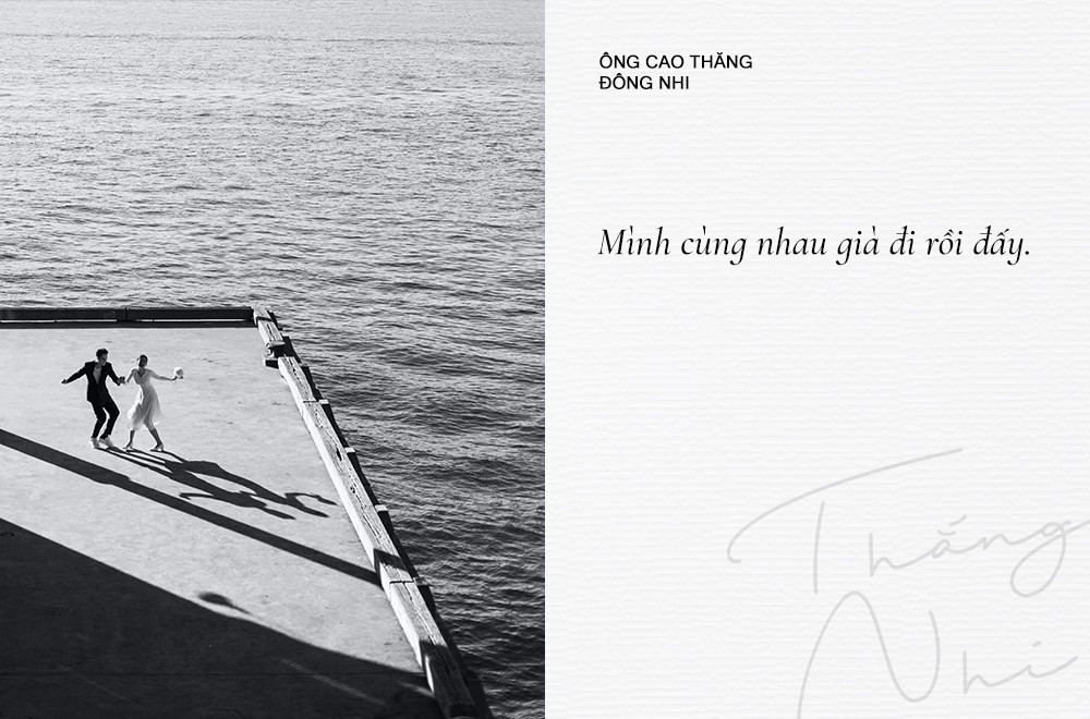 "Hôm trước, cả hai ngồi nhổ tóc bạc cho nhau, một hai cọng thôi chứ không nhiều. Khi Nhi thốt lên: 'Mình cùng nhau già đi rồi đấy', hai đứa ôm chầm lấy nhau. Tình cảm đó khó diễn tả cho mọi người lắm, chỉ biết là rất hạnh phúc thôi", Ông Cao Thắng kể. Đôi uyên ương đã nắm tay nhau đi qua một thập kỷ và hứa hẹn sẽ còn nhiều thập kỷ khác chờ đợi hai người ở phía sau.