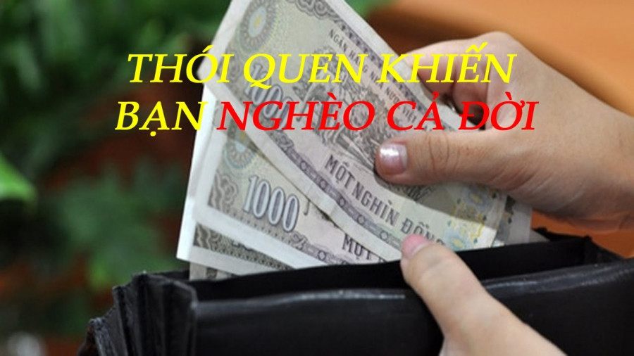 Thoi quen xau khien ban ngheo rot mong toi