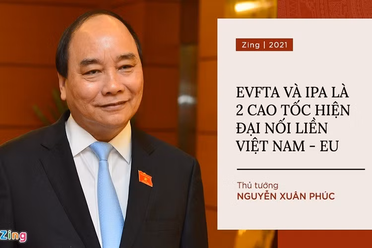 Chiều 30/6/2019, sau 10 năm đàm phán, lễ ký Hiệp định thương mại tự do Việt Nam và Liên minh châu Âu - EU (EVFTA) và Hiệp định bảo hộ đầu tư (IPA) diễn ra dưới sự chứng kiến của Thủ tướng Nguyễn Xuân Phúc. Thủ tướng ví hai hiệp định EVFTA và IPA như hai tuyến cao tốc quy mô lớn, hiện đại nối liền EU và Việt Nam, để hai bên tiếp cận thị trường của nhau.