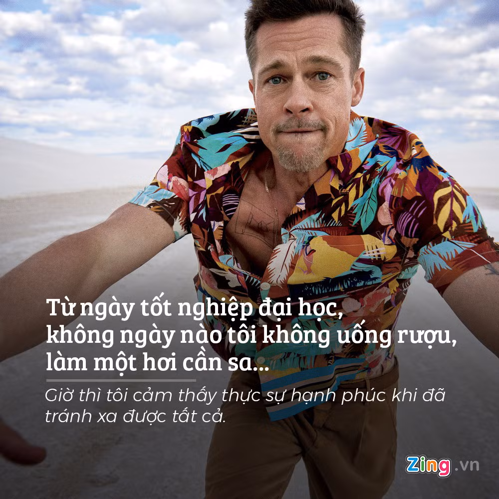 Brad Pitt thực tế sở hữu rất nhiều thói hư tật xấu. Anh bộc bạch: “Từ ngày tốt nghiệp đại học, không ngày nào tôi không uống rượu, làm một hơi cần sa, hoặc thử một thứ gì đó. Rồi tôi nhận ra mình hút thật nhiều thuốc lá, bởi nó giúp tôi bình tâm”. May mắn thay, anh giờ đã tránh xa tất cả. Trên thực tế, sau khi kết hôn với Angelina Jolie, anh chỉ giữ thói xấu duy nhất là nghiện rượu.