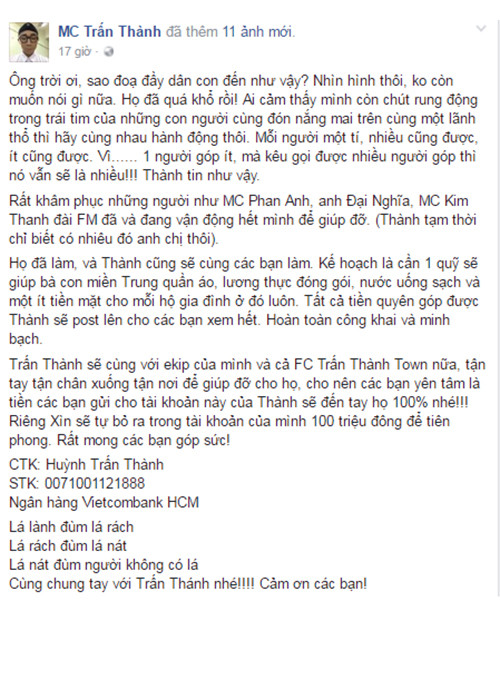 Khâm phục MC Phan Anh, Đại Nghĩa đang chung tay giúp đỡ miền Trung, danh hài Trấn Thành cũng kêu gọi và tiên phong ủng hộ 100 triệu đồng. Nam MC cho biết, anh cùng ê-kíp và fans sẽ trực tiếp đến với bà con vùng lũ để trao quà. (Ảnh: Facebook nhân vật) 