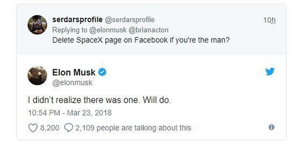 Trong một câu hỏi có phần bông đùa của một tài khoản Twitter về việc Musk có dám xóa trang fanpage của Space X hay không. Musk đã đáp trả một cách rất cứng rắn: "Tôi còn không nhận ra SpaceX có trang fanpage Facebook nữa. Tôi chắc chắn sẽ xóa nó".