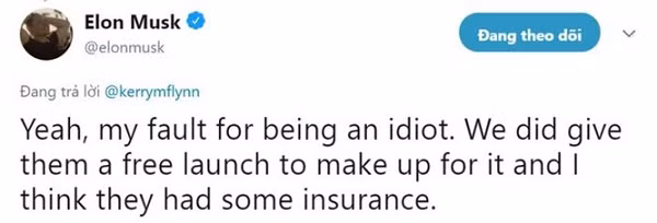 Sáng hôm sau, ông đã có một tweet trên Twitter để đáp trả. "Phải rồi, lỗi đó là của tôi vì tôi là một thằng ngốc. Chúng tôi đã tặng họ một lần phóng miễn phí để đền bù thiệt hại lần trước và tôi nghĩ bảo hiểm cũng đã lo cho họ rồi", Musk phản kháng.