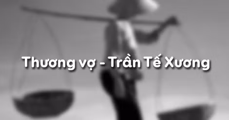 Thực tế, trong sự nghiệp sáng tác của mình, Tú Xương có hẳn một chùm đề tài viết về bà Tú bao gồm cả thơ, văn tế, câu đối như: Văn tế sống vợ, Tết dán câu đối,… 