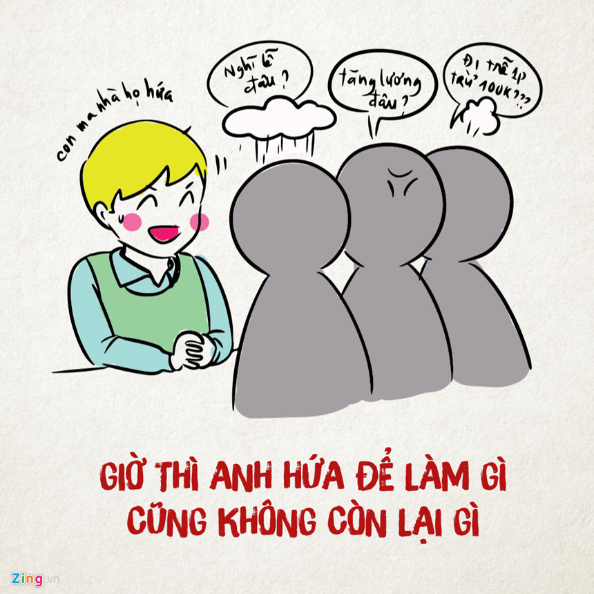  Sếp hứa hẹn: Điều giỏi nhất mà sếp có thể làm là luôn luôn hứa hẹn. Hứa tăng lương, hứa thưởng, hứa không phạt... nhưng tất cả chỉ là hứa mà chẳng thấy đâu.