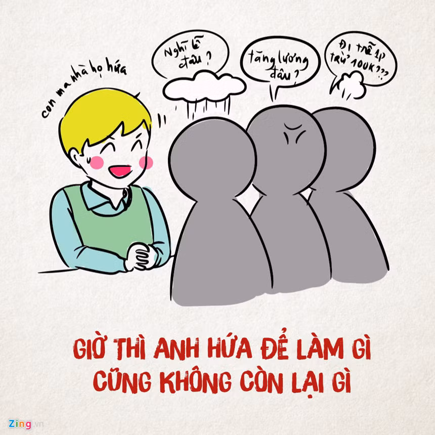  Sếp hứa hẹn: Điều giỏi nhất mà sếp có thể làm là luôn luôn hứa hẹn. Hứa tăng lương, hứa thưởng, hứa không phạt... nhưng tất cả chỉ là hứa mà chẳng thấy đâu.