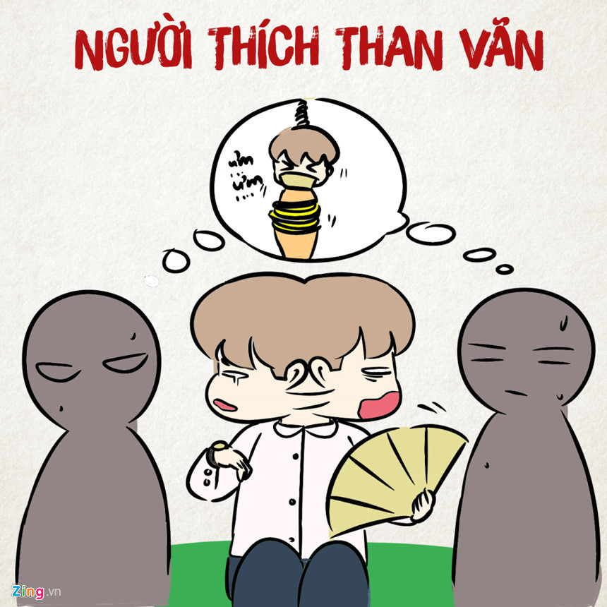 "Trời ơi nắng quá", "khát nước quá", "đói bụng quá"... là những câu cửa miệng của hội này. Đừng hát bài ca đó mãi chứ? Ai cũng ngồi ngoài nắng giống bạn mà, cứ như cả thế giới mỗi mình chịu khổ.