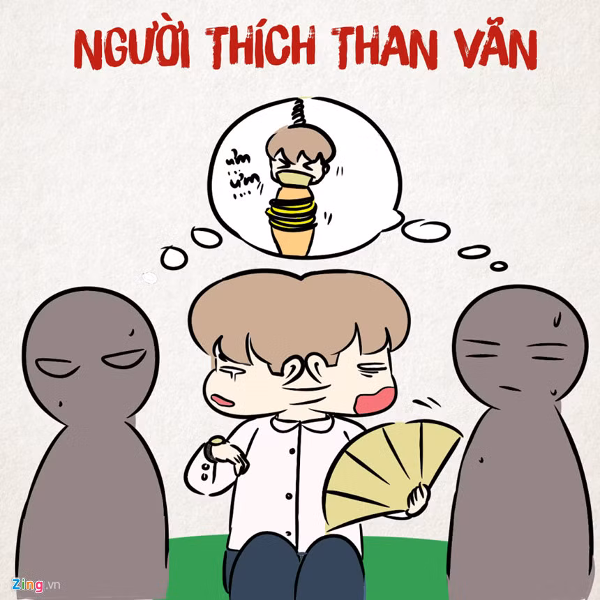 "Trời ơi nắng quá", "khát nước quá", "đói bụng quá"... là những câu cửa miệng của hội này. Đừng hát bài ca đó mãi chứ? Ai cũng ngồi ngoài nắng giống bạn mà, cứ như cả thế giới mỗi mình chịu khổ.