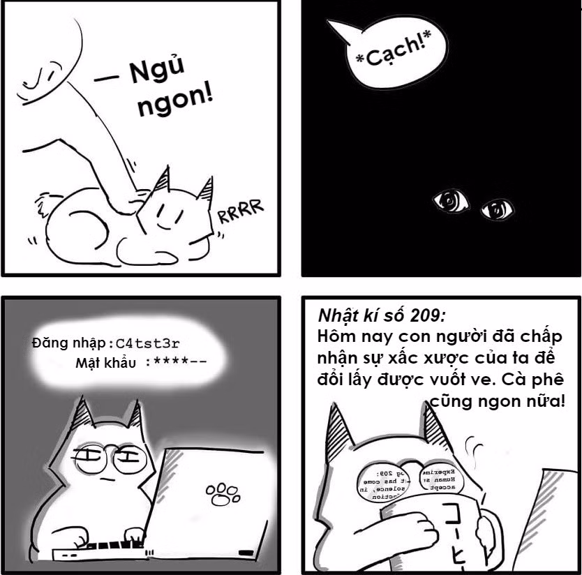 Người ta hay đùa vui rằng: "Loài mèo đang âm mưu thống trị thế giới". Vì con người không thể giải thích tại sao kể cả lúc chúng hư hỏng, phá hoại, chúng ta vẫn không nỡ lòng nào trách phạt, chỉ biết đi thu dọn "tàn cuộc" mà thôi.