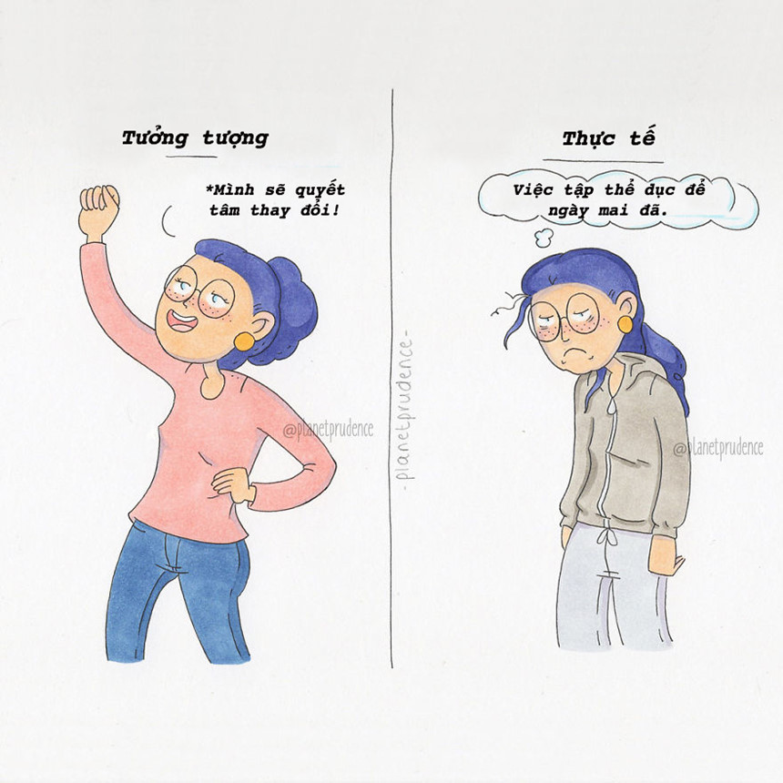 Lâu lâu xem được bộ phim ngôn tình là con gái có dịp quyết tâm thay đổi. Nhưng quyết tâm đó cùng lắm kéo dài được 15 phút trong đầu. Thôi tập thể dục để ngày mai đi. Đến phòng gym sao, trời đang mưa và lạnh quá. Và sau đó? Không có sau đó.