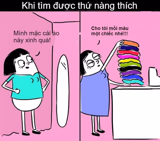 Những cô nàng này khi gặp được kiểu quần áo hợp ý thường sẽ trung thành với mẫu đó, chỉ chọn khác màu thôi.