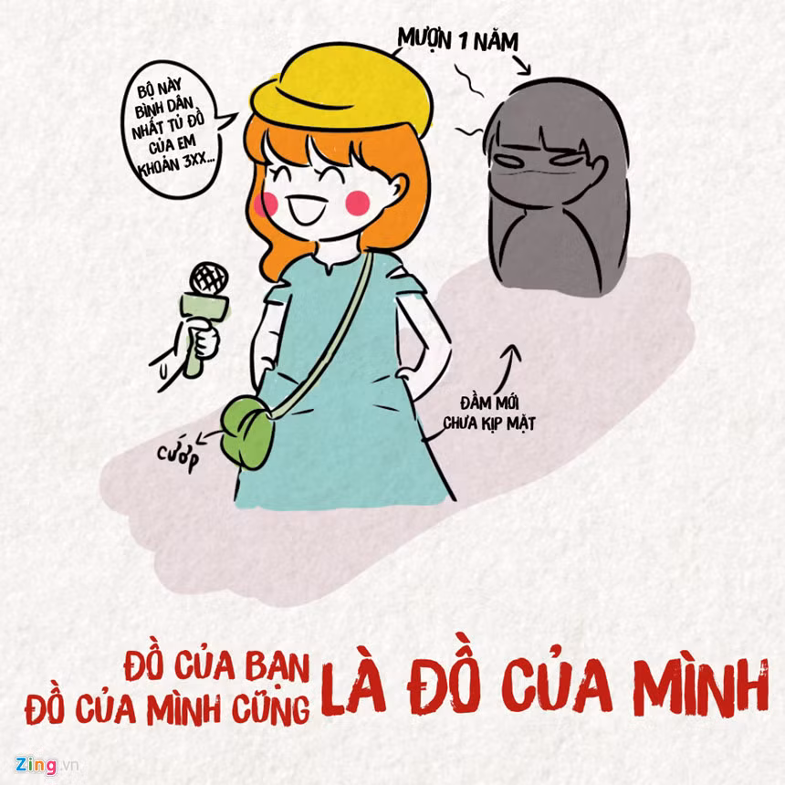  Thánh mượn đồ: Áo quần, sách vở, mỹ phẩm... chỉ cần có thể là nó đều mượn hết. Phương châm của nó chính là: Đồ của bạn là đồ của mình, đồ của mình thì khỏi nói rồi.