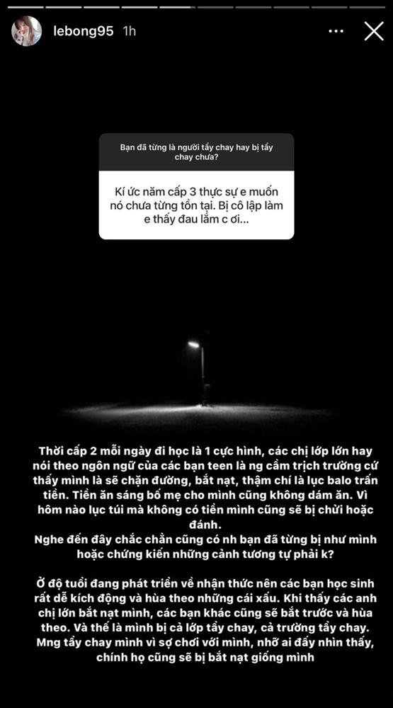 Tiktoker Lê Bống cho biết cô bị các "chị lớn" chặn đường mỗi lần đến trường, bắt nạt, thậm chí lục balo lấy tiền. "Tiền ăn sáng bố mẹ cho mình cũng không dám ăn. Vì hôm nào lục túi mà không có tiền mình cũng sẽ bị chửi hoặc đánh" - Lê Bống kể lại.