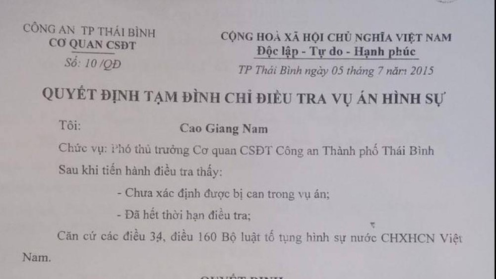 Trước đó, tháng 1/2015, Công an TP Thái Bình khởi tố vụ hình sự để điều tra vụ việc nhưng 6 tháng sau, ngày 5/7/2015, Công an TP Thái Bình lại ra quyết định tạm đình chỉ điều tra vụ án trên với lý do "chưa xác định được bị can trong vụ án" và "hết thời hạn điều tra". Văn bản do Thiếu tá Cao Giang Nam, Phó thủ trưởng Cơ quan CSĐT Công an TP Thái Bình ký.