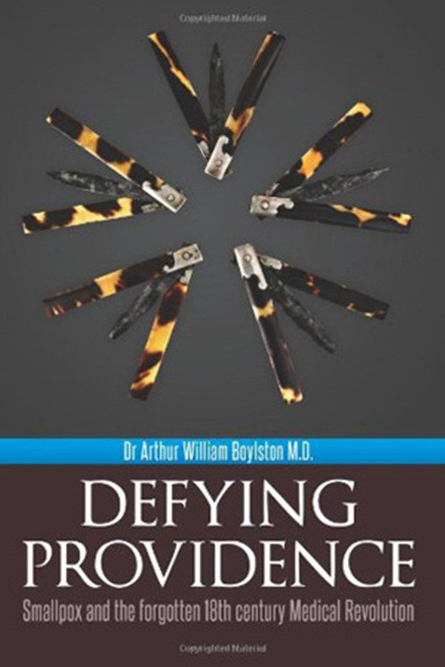 Bìa cuốn sách "Thách thức Thượng Đế: Bệnh đậu mùa và sự quên lãng của cuộc cách mạng y học vào thế kỷ 18" của GS Arthur Boylston.