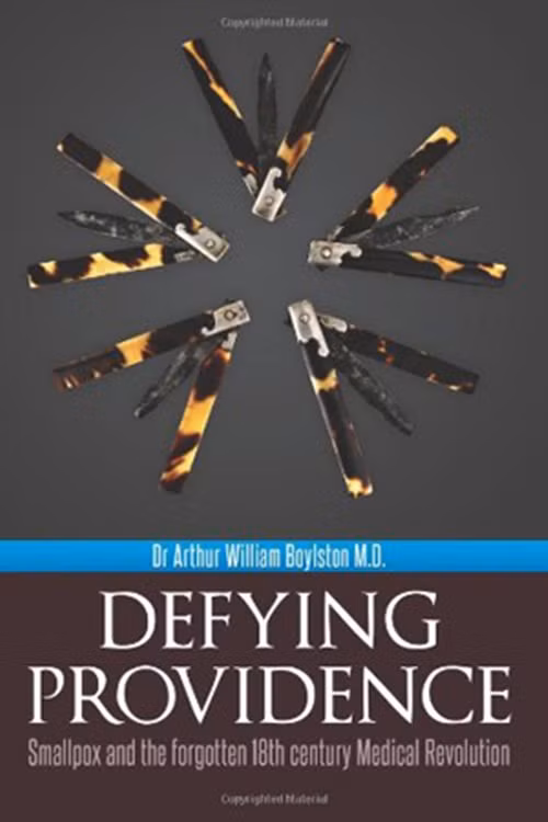 Bìa cuốn sách "Thách thức Thượng Đế: Bệnh đậu mùa và sự quên lãng của cuộc cách mạng y học vào thế kỷ 18" của GS Arthur Boylston.