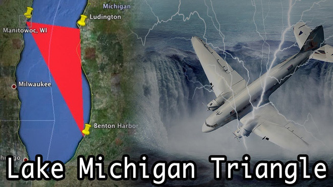 Tam giác Michigan, trải dài từ Ludington đến cảng Benton, Michigan và Manitowoc, Wisconsin, Mỹ. Kể từ năm 1891 nó là nơi xảy ra những vụ mất tích bí ẩn của tàu thuyền, máy bay và cũng nổi tiếng với các hoạt động của UFO cùng nhiều hiện tượng kỳ lạ khác.